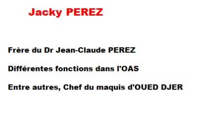  Jacky PEREZ 
----
Chef OAS du Champ de Manoeuvre /
Belcourt / Le Ruisseau
