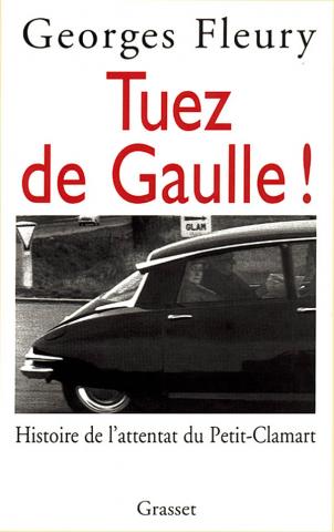  Tuez De Gaulle 
par Georges FLEURY
