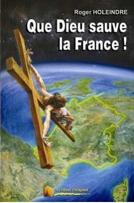   Roger HOLEINDRE  
Que Dieu sauve la France